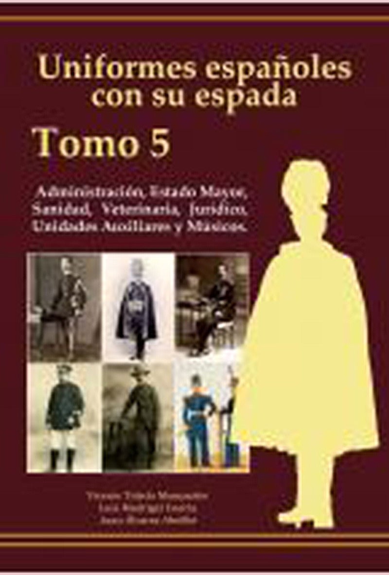 Uniformes Españoles con su espada: Administración, Sanidad, Veterinaria, E.M. y Jurídico (Tomo 5)